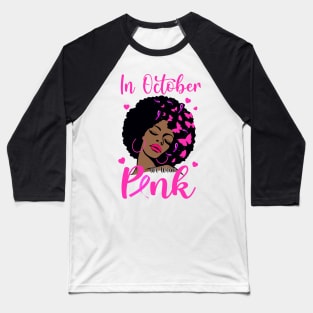 In October We Wear Pink Breast Cancer Awareness Black Women Baseball T-Shirt